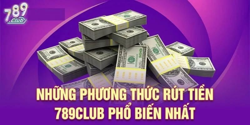 Rút tiền 789Club – Hướng dẫn chi tiết và nhanh chóng 2026