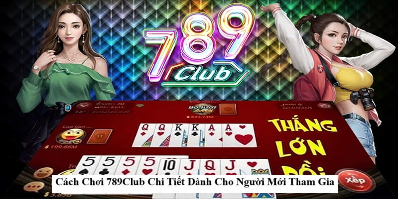 Hướng Dẫn 789Club: Cách Tham Gia Và Chơi Cực Chi Tiết