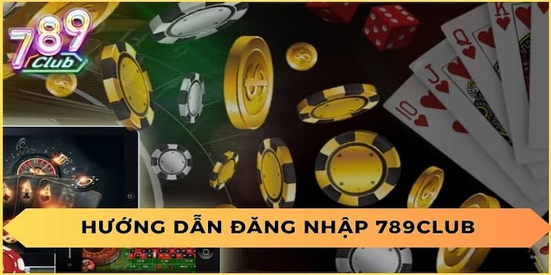 Đăng nhập 789Club: Hướng dẫn chi tiết cách tham gia 789Club