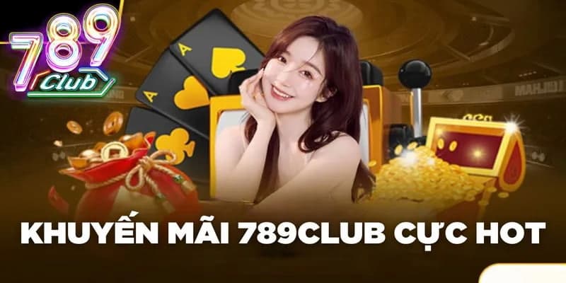 Khuyến mãi 789Club: Cập nhật ưu đãi hấp dẫn nhất 2026