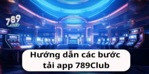 Hướng Dẫn 789Club: Cách Tham Gia Và Chơi Cực Chi Tiết