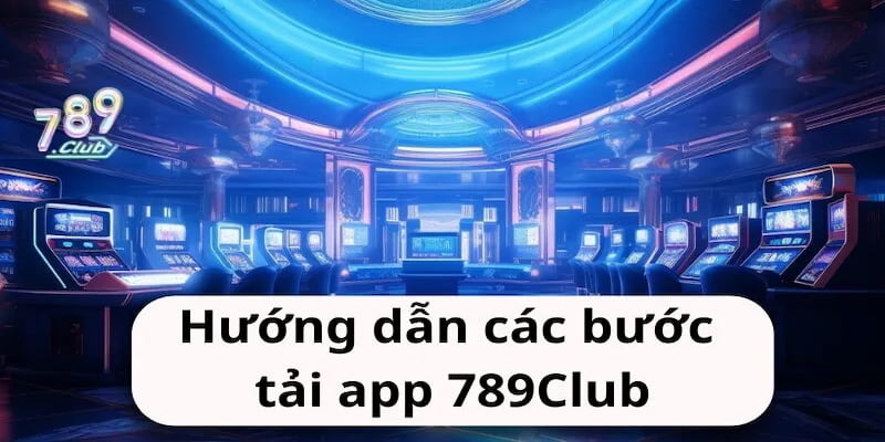 Tải App 789Club – Cổng game trải nghiệm không giới hạn